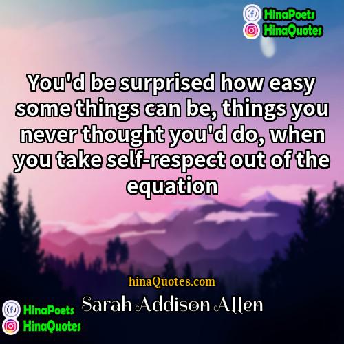 Sarah Addison Allen Quotes | You'd be surprised how easy some things